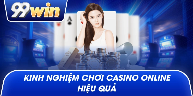 Kinh nghiệm chơi casino online hiệu quả