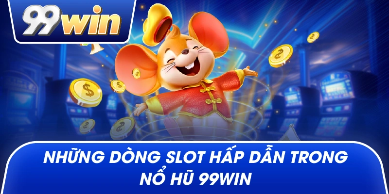 Những dòng slot hấp dẫn trong Nổ Hũ 99win