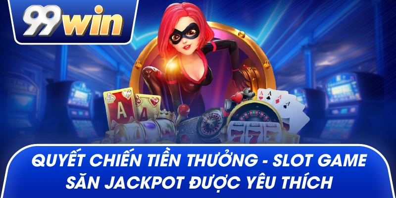 Quyết Chiến Tiền Thưởng – Slot Game Săn Jackpot Được Yêu Thích